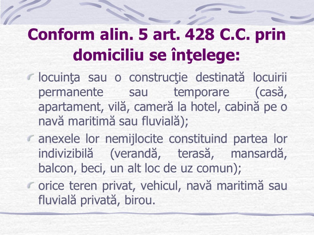 Conform alin. 5 art. 428 C.C. prin domiciliu se înţelege: locuinţa sau o construcţie